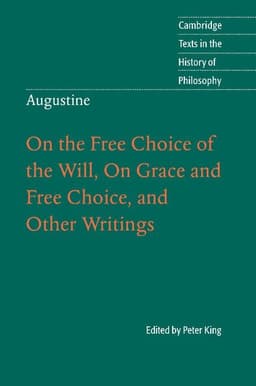 Augustine: On the Free Choice of the Will, On Grace and Free Choice, and Other Writings