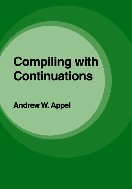 Compiling with Continuations