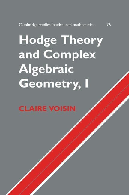 Hodge Theory and Complex Algebraic Geometry I: Volume 1