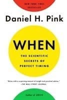 When: The Scientific Secrets of Perfect Timing