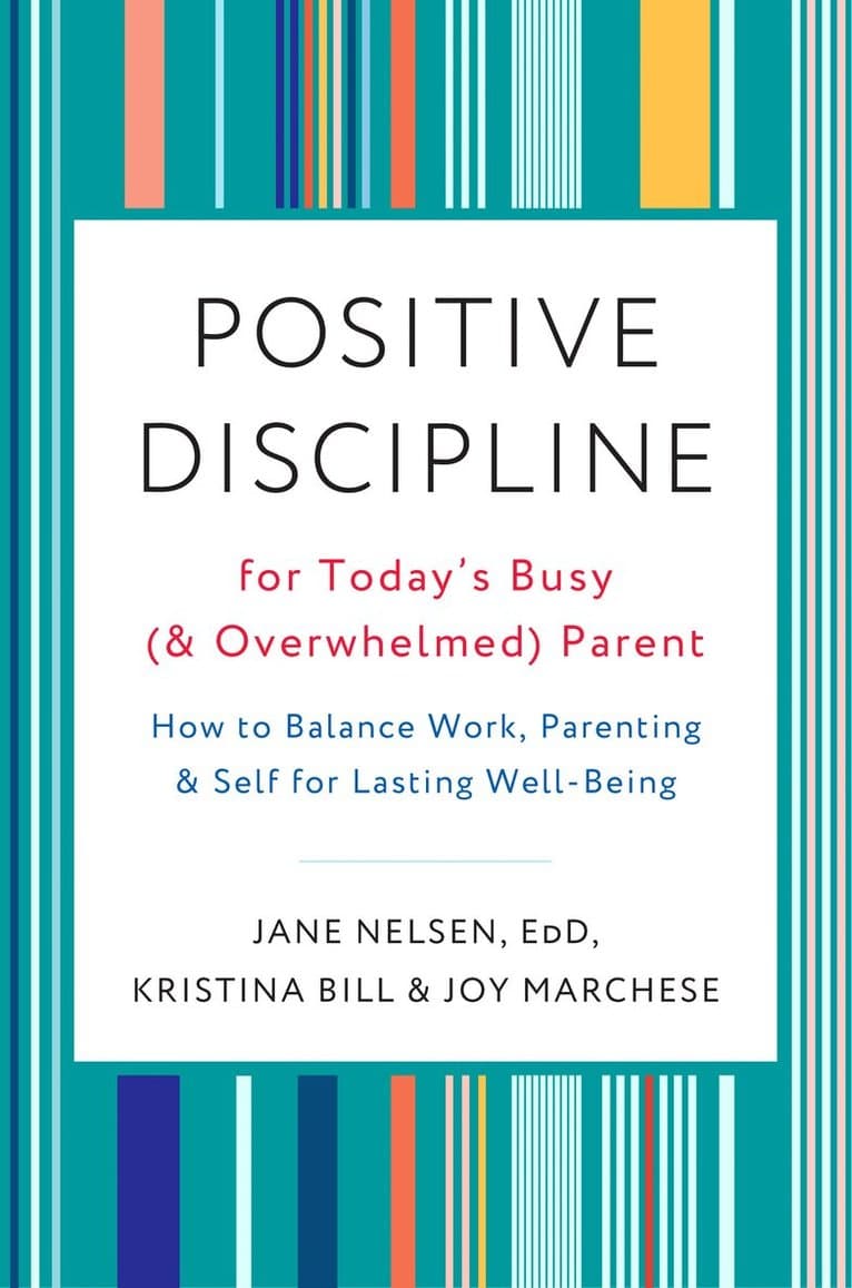 Positive Discipline for Today's Busy and Overwhelmed Parent