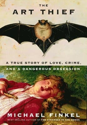 The Art Thief: A True Story of Love, Crime, and a Dangerous Obsession