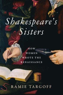 Shakespeare's Sisters: How Women Wrote the Renaissance