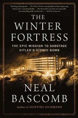 The Winter Fortress: The Epic Mission to Sabotage Hitler's Atomic Bomb