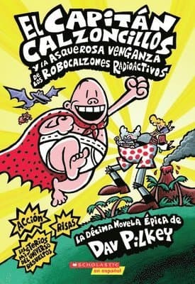 Capitán Calzoncillos Y La Asquerosa Venganza de Los Robocalzones Radioactivos (Captain Underpants #10): Volume 10