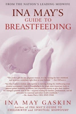 Ina May's Guide to Breastfeeding: From the Nation's Leading Midwife