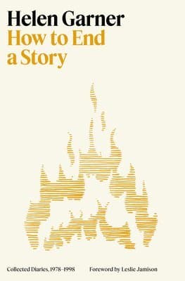 How to End a Story: Collected Diaries, 1978-1998