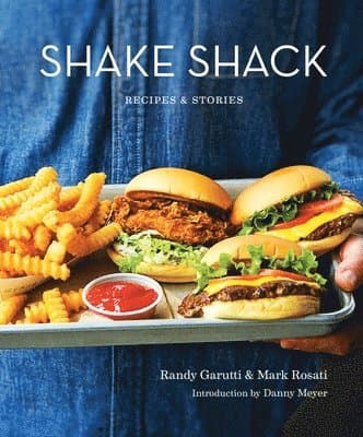 Shake Shack: Recipes & Stories: A Cookbook
