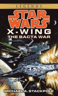 The Bacta War: Star Wars Legends (X-Wing)