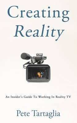 Creating Reality: An Insider's Guide To Working In Reality TV
