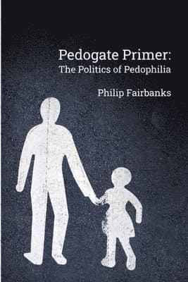 Pedogate Primer: the politics of pedophilia