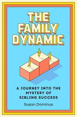The Family Dynamic: A Journey Into the Mystery of Sibling Success