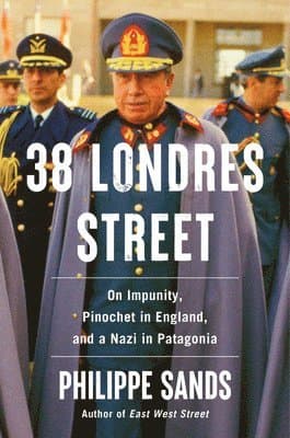38 Londres Street: On Impunity, Pinochet in England, and a Nazi in Patagonia