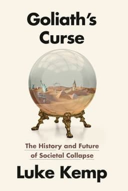 Goliath's Curse: The History and Future of Societal Collapse