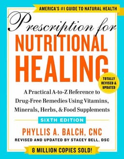 Prescription for Nutritional Healing, Sixth Edition