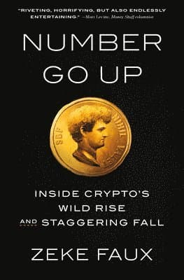 Number Go Up: Inside Crypto's Wild Rise and Staggering Fall