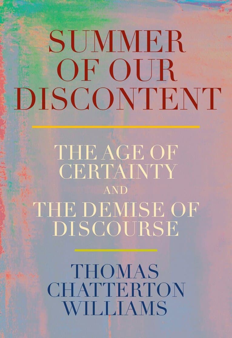 Summer of Our Discontent: The Age of Certainty and the Demise of Discourse