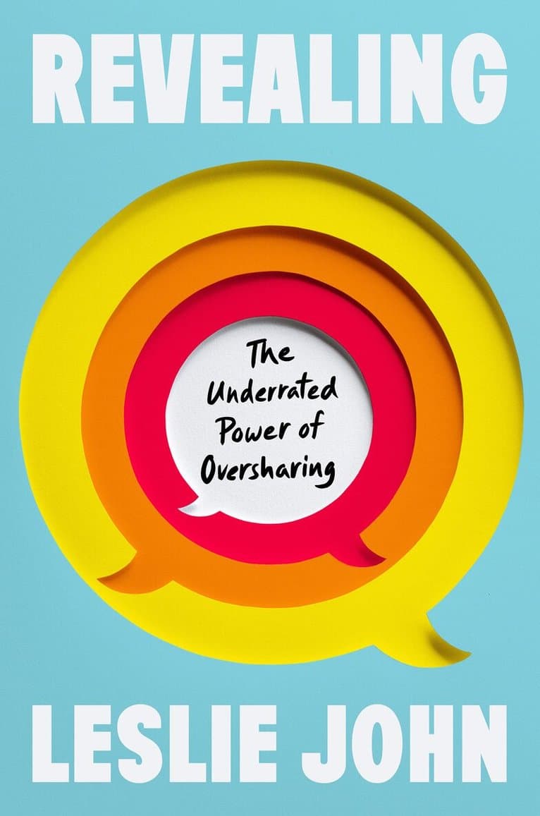 Revealing: The Underrated Power of Oversharing