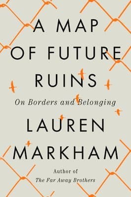 A Map of Future Ruins: On Borders and Belonging