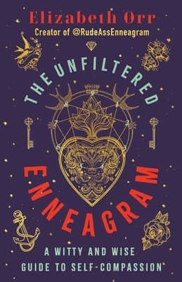 The Unfiltered Enneagram: A Witty and Wise Guide to Self-Compassion