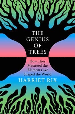 The Genius of Trees: How They Mastered the Elements and Shaped the World
