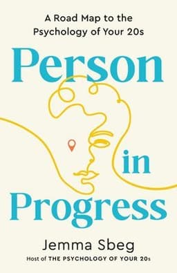 Person in Progress: A Road Map to the Psychology of Your 20s