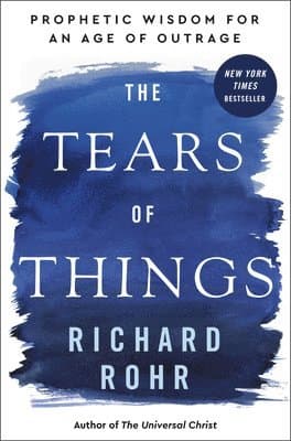 The Tears of Things: Prophetic Wisdom for an Age of Outrage
