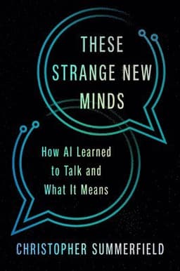 These Strange New Minds: How AI Learned to Talk and What It Means