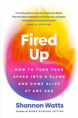 Fired Up: How to Turn Your Spark Into a Flame and Come Alive at Any Age