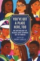 You've Got a Place Here, Too: An Anthology of Black Love Stories Set at Hbcus