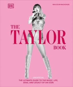 The Taylor Swift Book: The Ultimate Guide to the Music, Life, Eras, and Legacy of an Icon