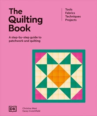 The Quilting Book: A Step-By-Step Guide to Patchwork and Quilting