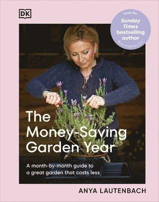 The Money-Saving Garden Year: A Month-By-Month Guide to a Great Garden That Costs Less