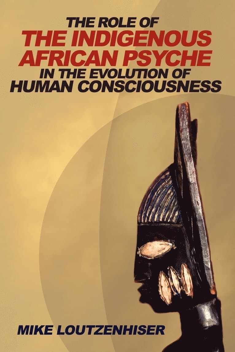 Role of the Indigenous African Psyche in the Evolution of Human Consciousness