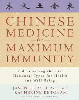 Chinese Medicine for Maximum Immunity: Understanding the Five Elemental Types for Health and Well-Being