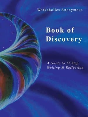 Workaholics Anonymous Book of Discovery: A Guide to 12 Step Writing & Reflection