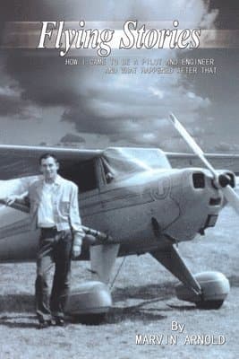 Flying Stories: How I Came To Be A Pilot And Engineer And What Happened After That