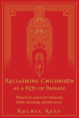 Reclaiming Childbirth as a Rite of Passage