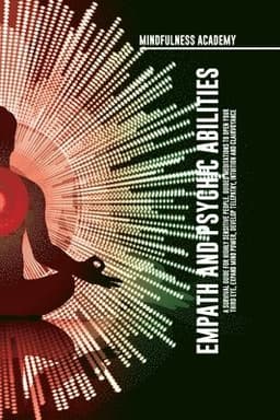 Empath and Psychic Abilities A Survival Guide for Highly Sensitive People. Guided Meditations to Open Your Third Eye, Expand Mind Power, Develop Telepathy, Intuition and Clairvoyance