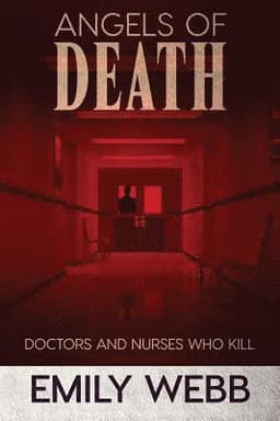 Angels of Death: Doctors and Nurses Who Kill
