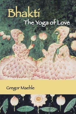 Bhakti The Yoga of Love