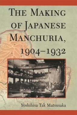Making of Japanese Manchuria, 1904-1932