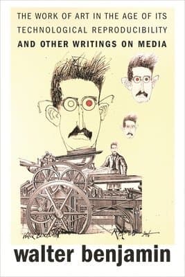 Work of Art in the Age of Its Technological Reproducibility, and Other Writings on Media