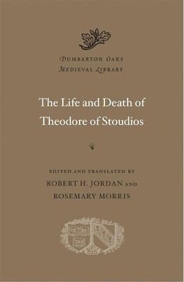 Life and Death of Theodore of Stoudios
