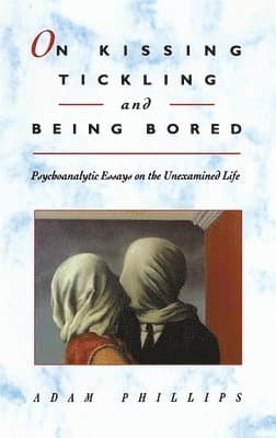 Omslag till boken On Kissing, Tickling, and Being Bored av Adam Phillips