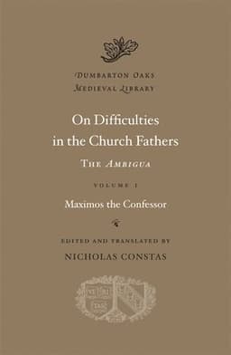 On Difficulties in the Church Fathers: The Ambigua