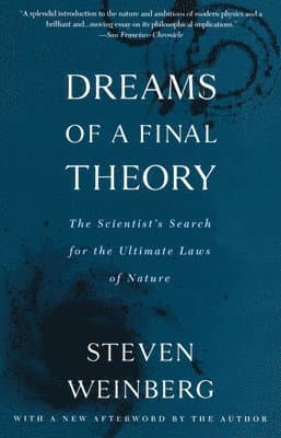 Dreams of a Final Theory: The Scientist's Search for the Ultimate Laws of Nature