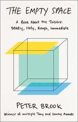 The Empty Space: A Book about the Theatre: Deadly, Holy, Rough, Immediate