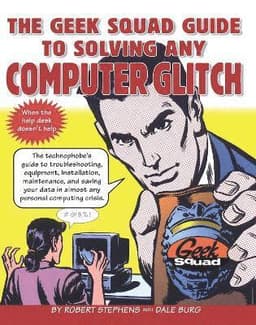 Geek Squad Guide to Solving Any Computer Glitch