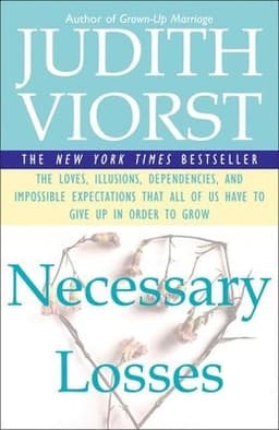 Necessary Losses: The Loves Illusions Dependencies and Impossible Expectations That All of Us Have